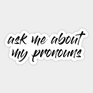 Ask me about my pronouns Sticker